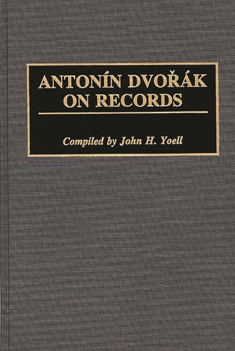 Antonin Dvorak on Records (Discographies: Association for Recorded Sound Collections Discographic Reference)