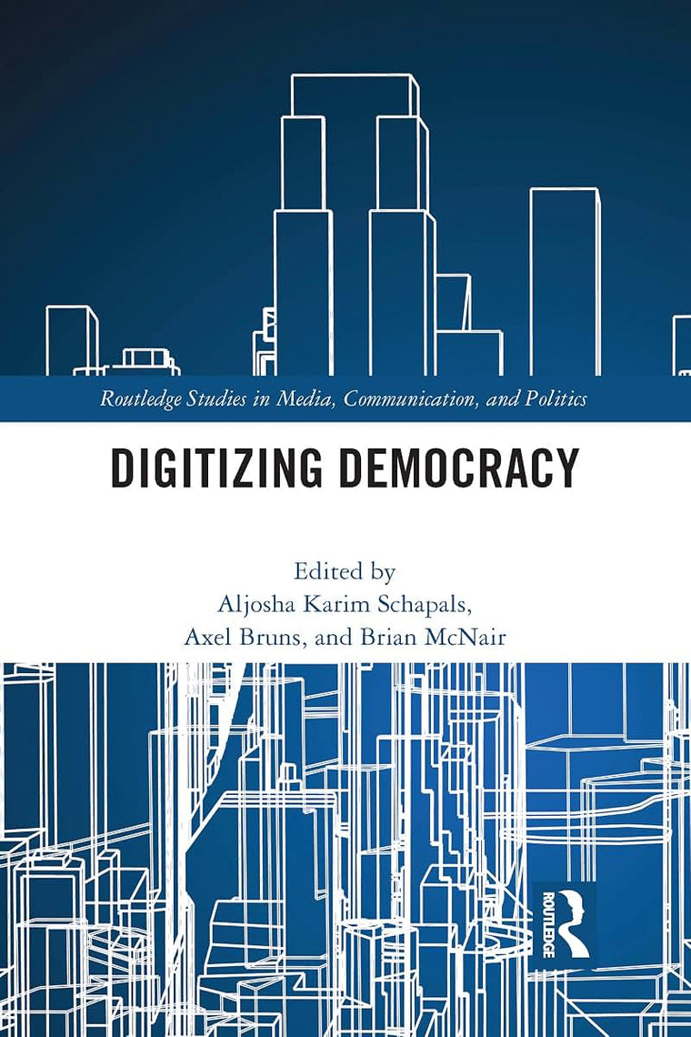 Digitizing Democracy (Routledge Studies in Media, Communication, and Politics)