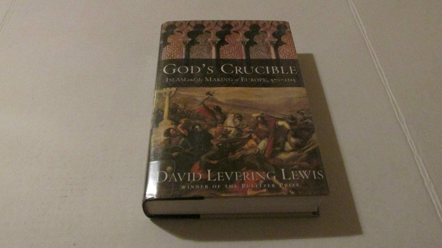 God's Crucible: Islam and the Making of Europe, 570-1215 by