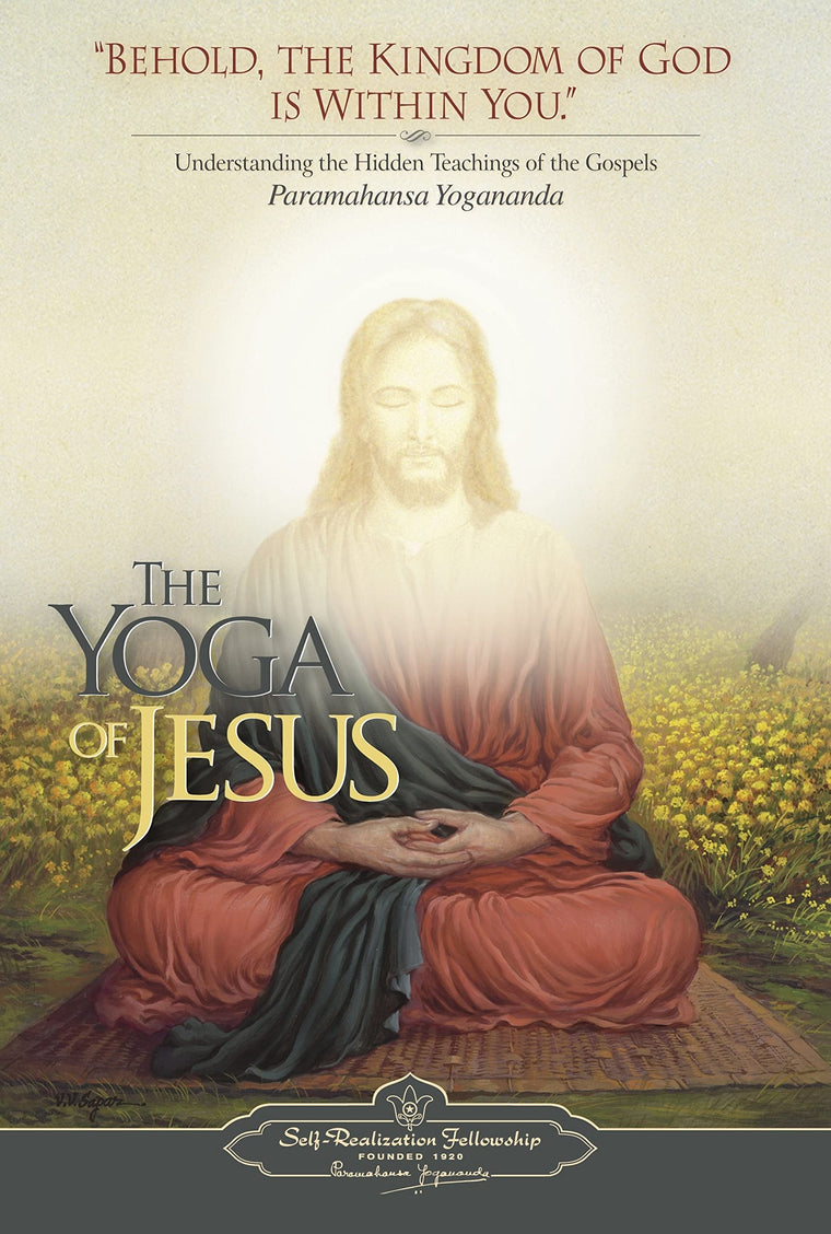 The Yoga Of Jesus - Understanding the Hidden Teachings of the Gospels (Self-Realization Fellowship)