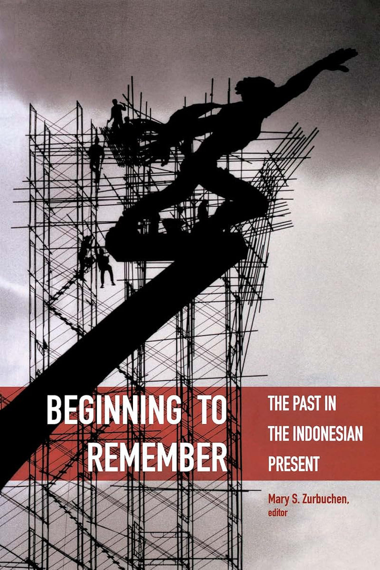 Beginning to Remember: The Past in the Indonesian Present (Critical Dialogues in Southeast Asian Studies)