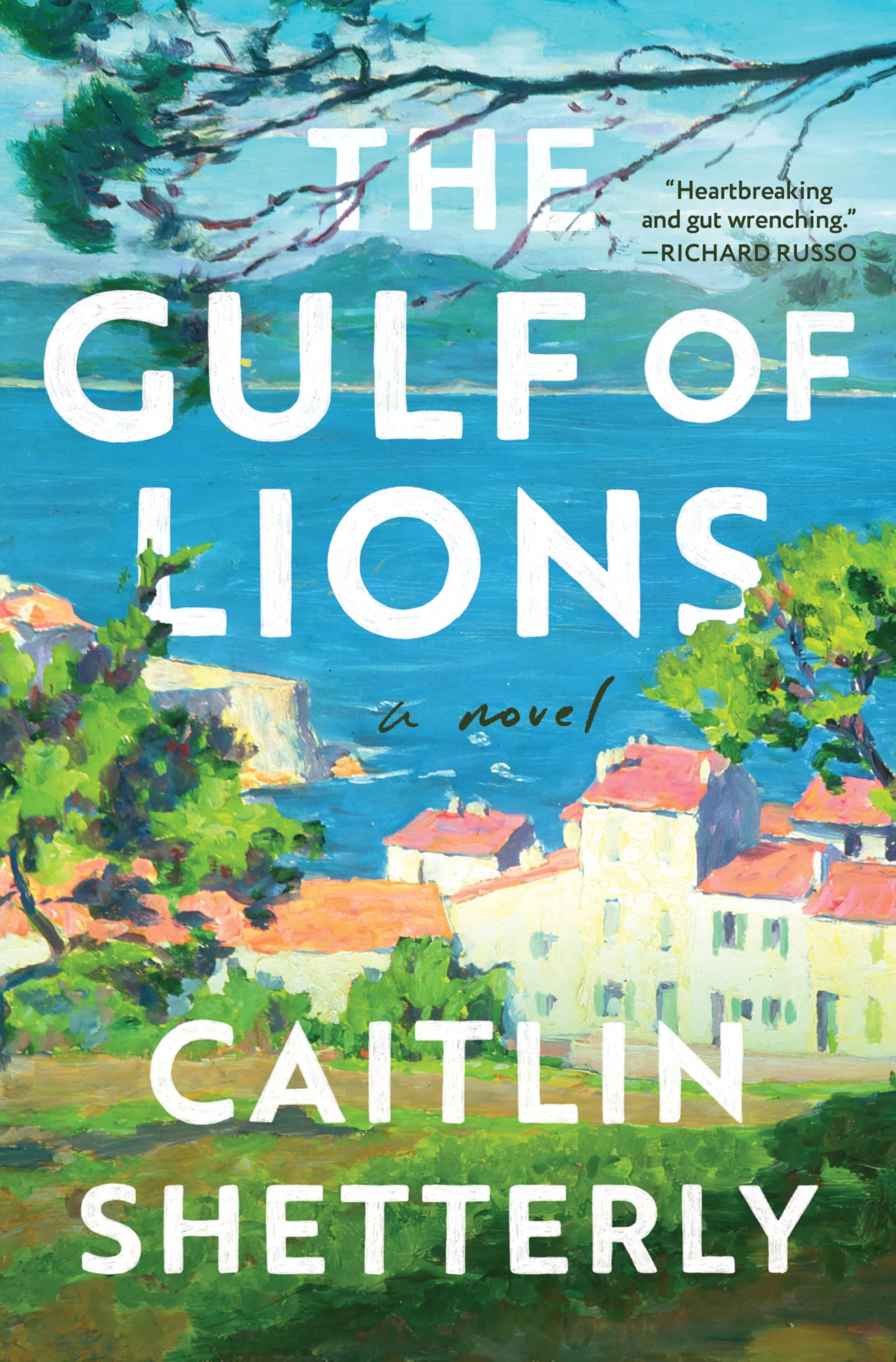 The Gulf of Lions: A Profoundly Moving New Novel Exploring the French Countryside that Elin Hilderbrand Calls "A Five-Star Read"