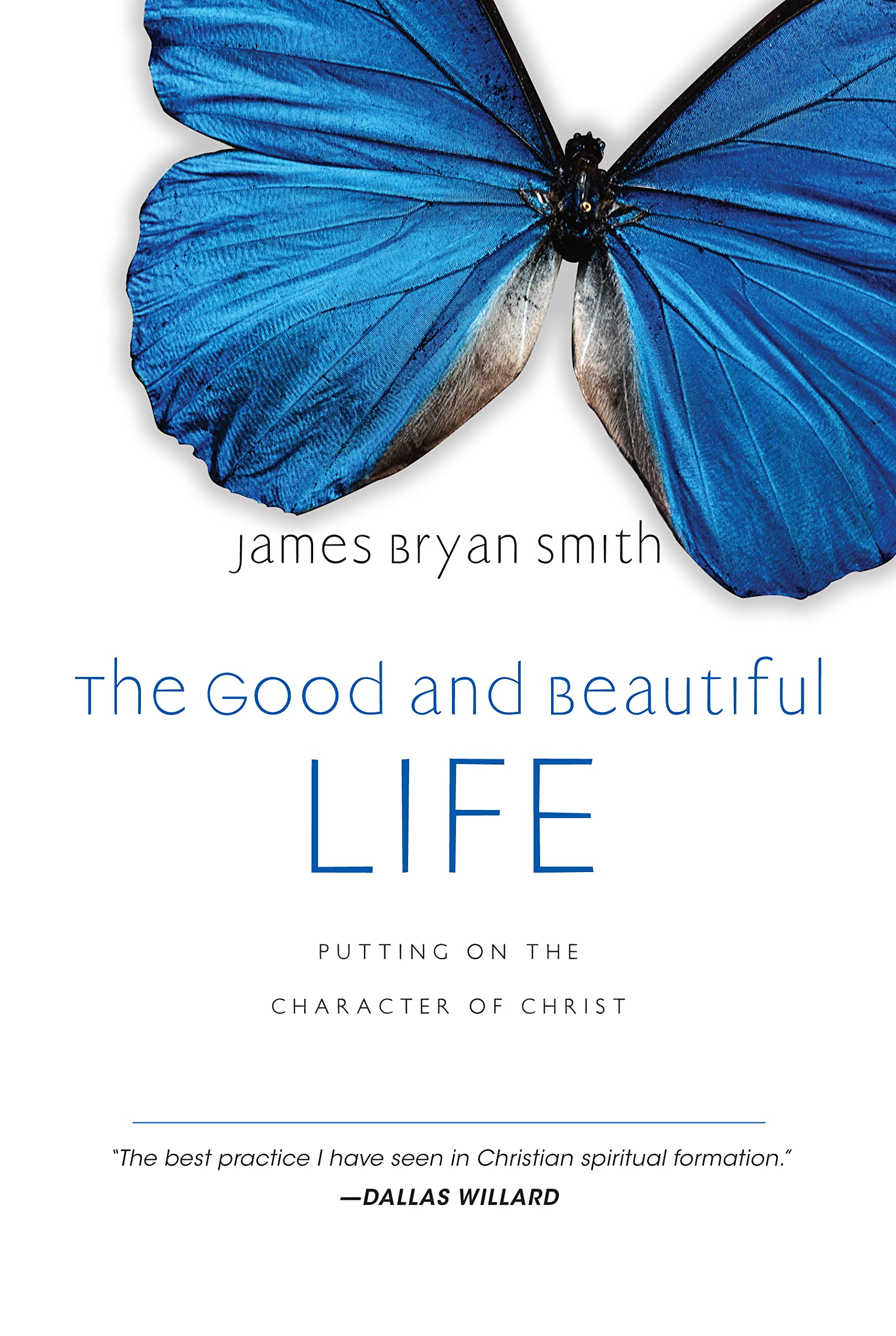 The Good and Beautiful Life: Putting on the Character of Christ (The Good and Beautiful Series)
