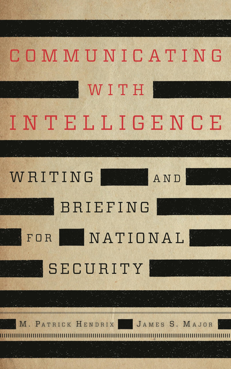 Communicating with Intelligence: Writing and Briefing for National Security (Security and Professional Intelligence Education Series)