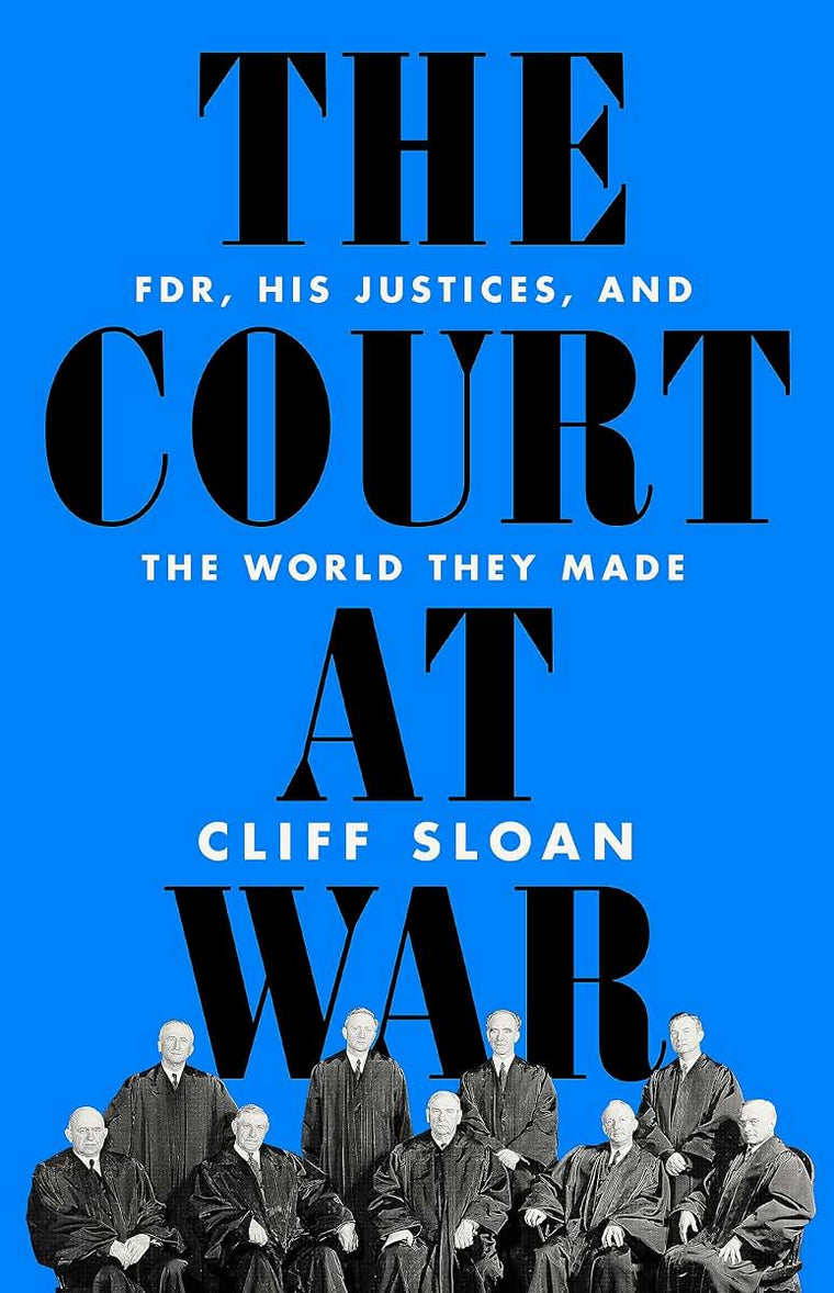 The Court at War: FDR, His Justices, and the World They Made
