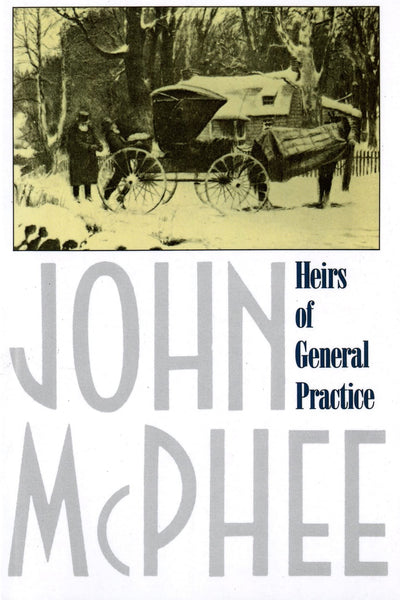 Heirs of General Practice by McPhee, John