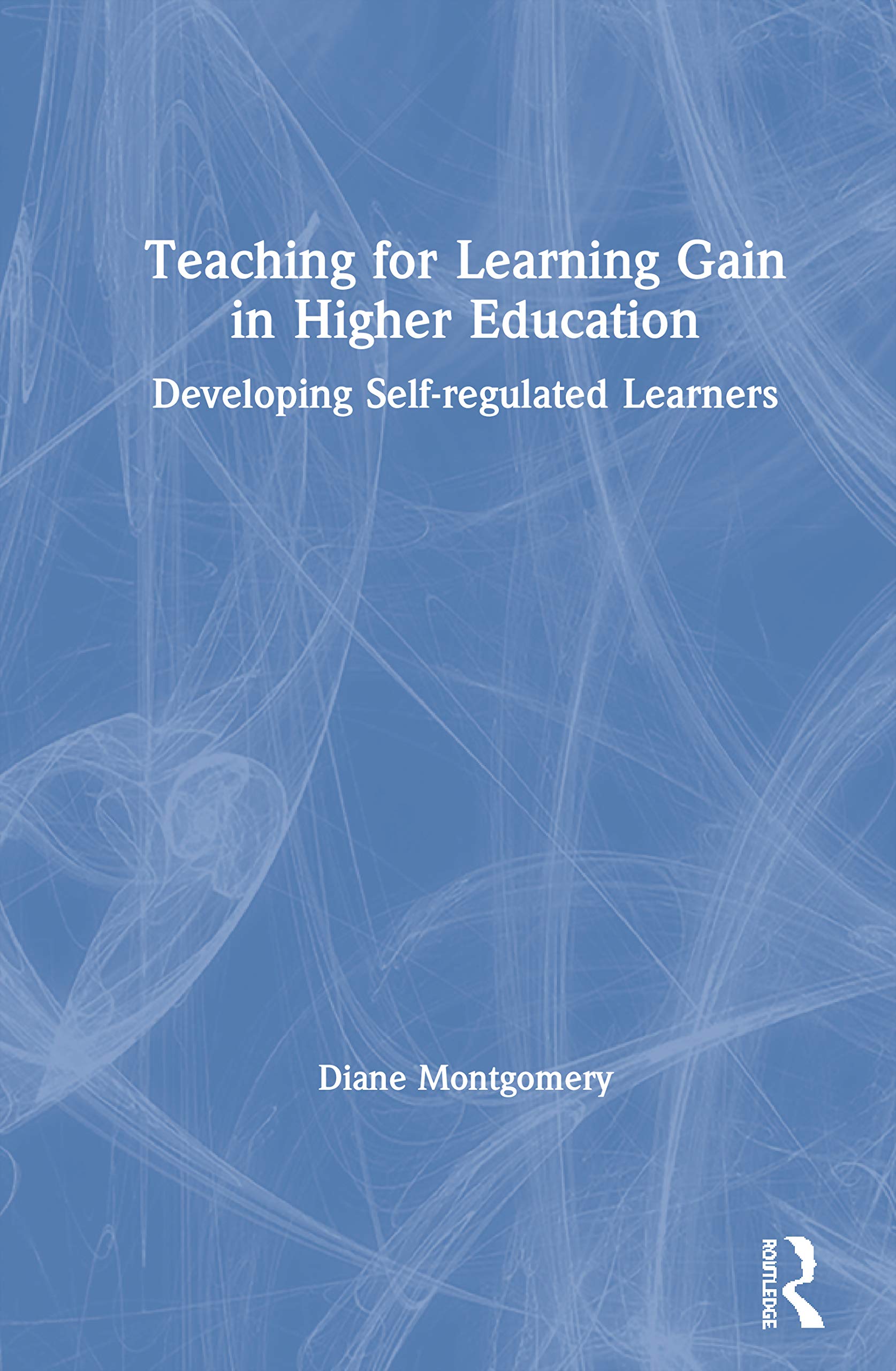 Teaching for Learning Gain in Higher Education: Developing Self-regulated Learners