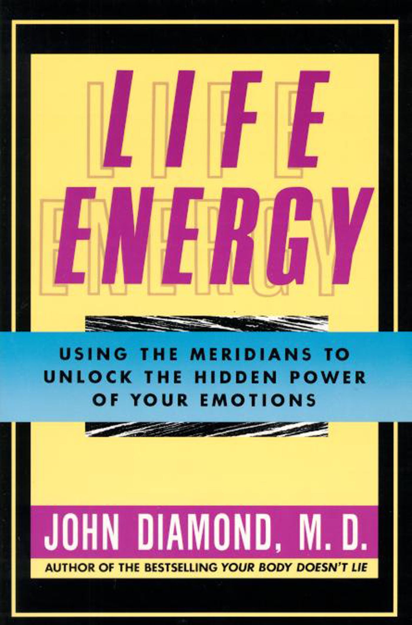 Life Energy: Using the Meridians to Unlock the Hidden Power
