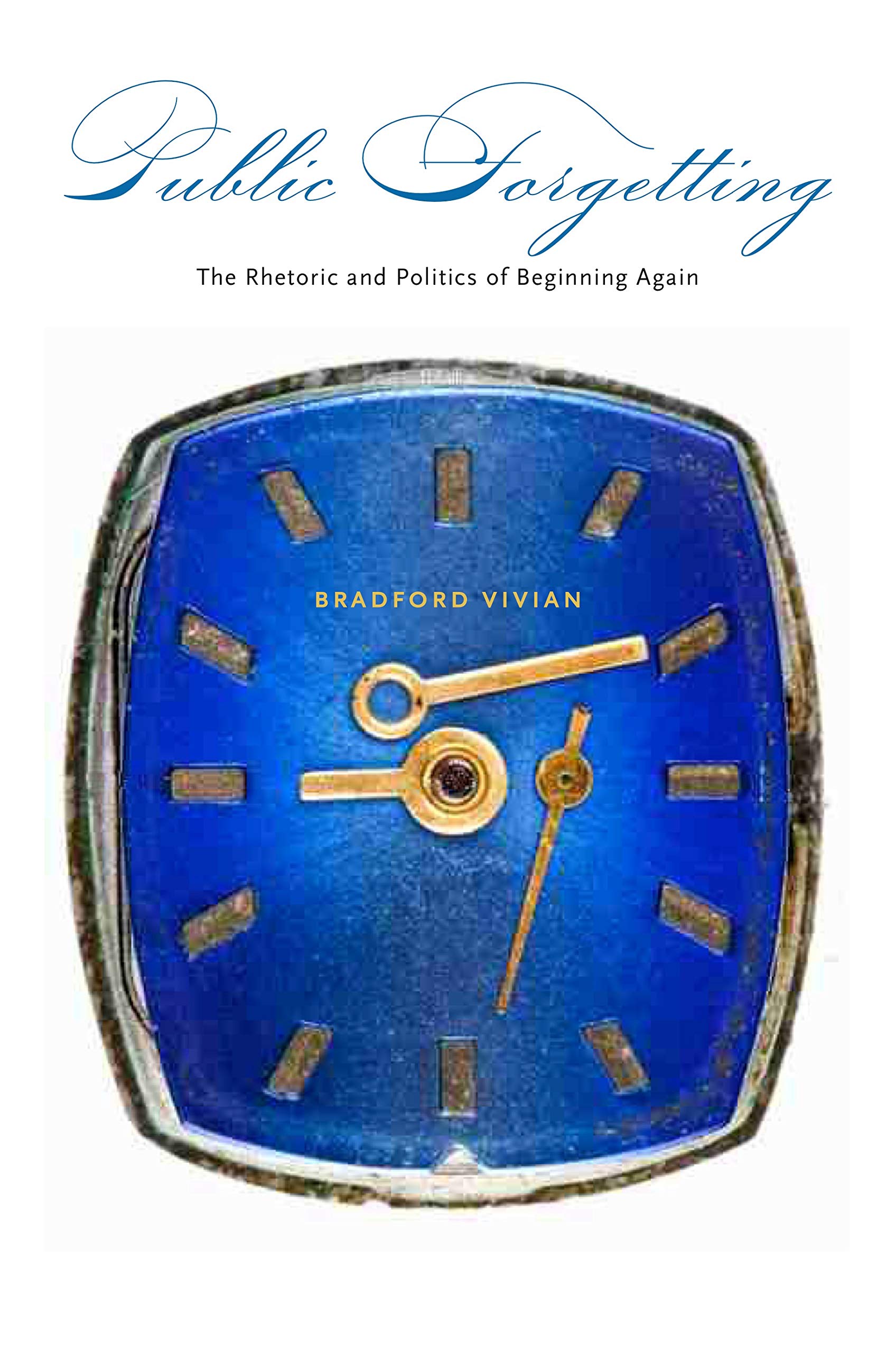 Public Forgetting: The Rhetoric and Politics of Beginning Again