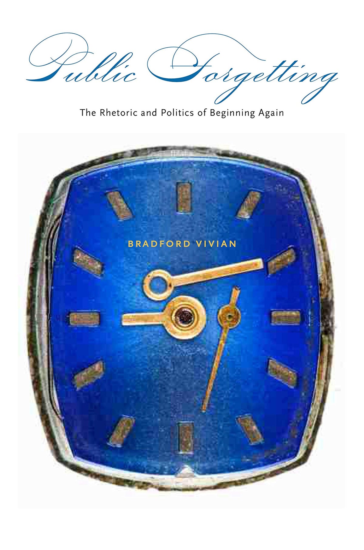 Public Forgetting: The Rhetoric and Politics of Beginning Again