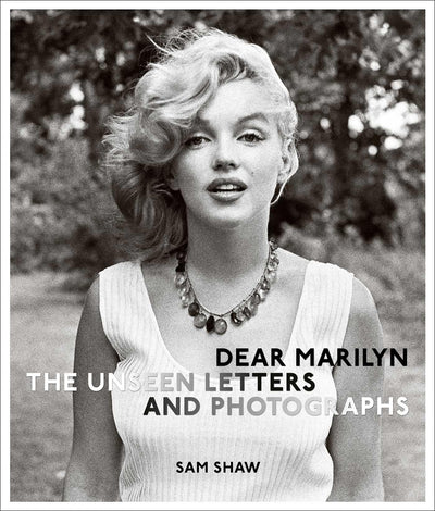 Dear Marilyn: The Unseen Letters and Photographs (The Marilyn Monroe Collection)
