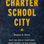 Charter School City: What the End of Traditional Public Schools in New Orleans Means for American Education