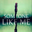 Someone Like Me