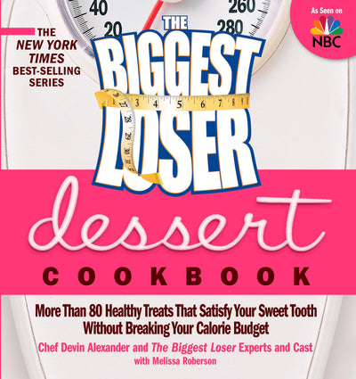 The Biggest Loser Dessert Cookbook: More than 80 Healthy Treats That Satisfy Your Sweet Tooth without Breaking Your Calorie Budget