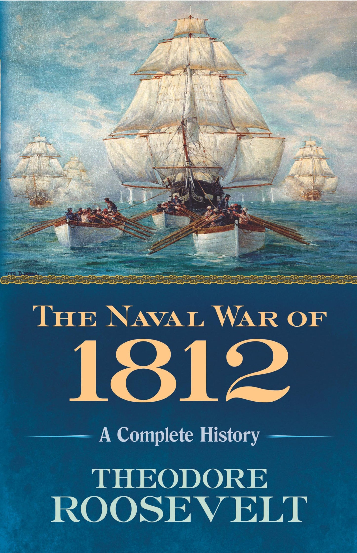 The Naval War of 1812: A Complete History by Roosevelt, Theo