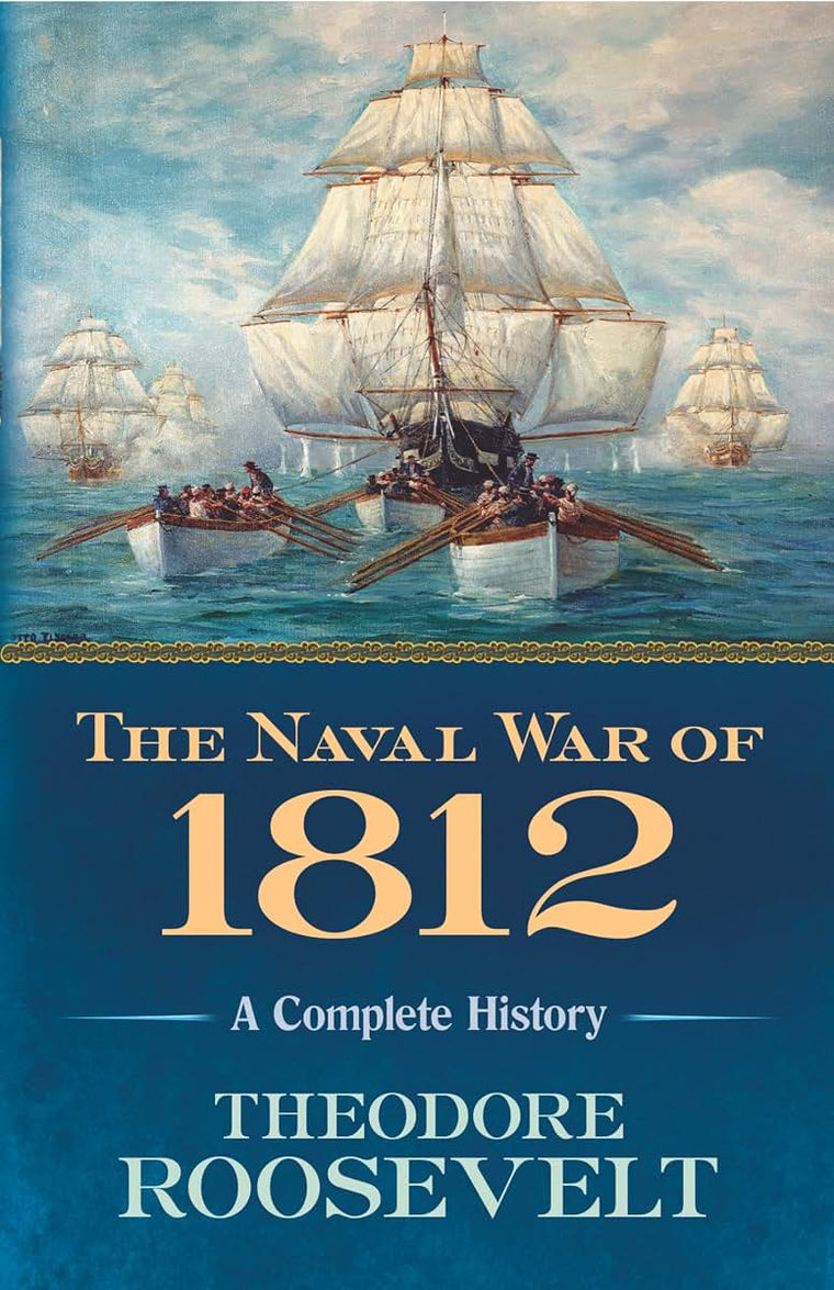 The Naval War of 1812: A Complete History by Roosevelt, Theo