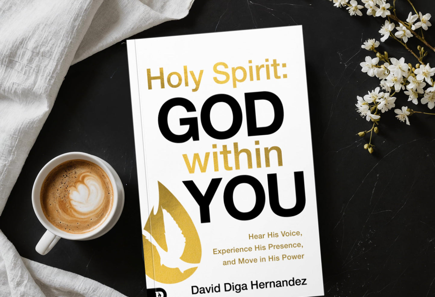 Holy Spirit: God Within You: Hear His Voice,Experience His Presence,and Move in His Power