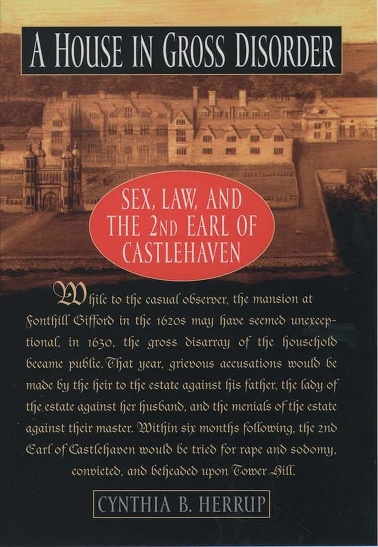 A House in Gross Disorder: Sex, Law, and the 2nd Earl of Castlehaven (Sex, Law, and the Second Earl of Castlehaven)