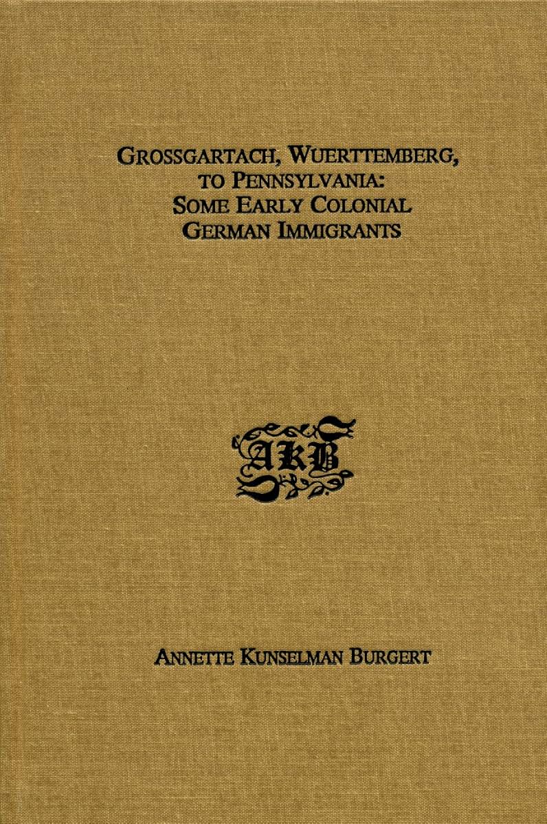 Grossgartach, Wuerttemberg, to Pennsylvania: Some Early Colonial German Immigrants