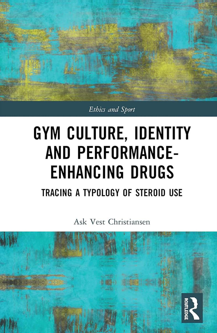 Gym Culture, Identity and Performance-Enhancing Drugs (Ethics and Sport)