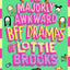 The Majorly Awkward BFF Dramas of Lottie Brooks