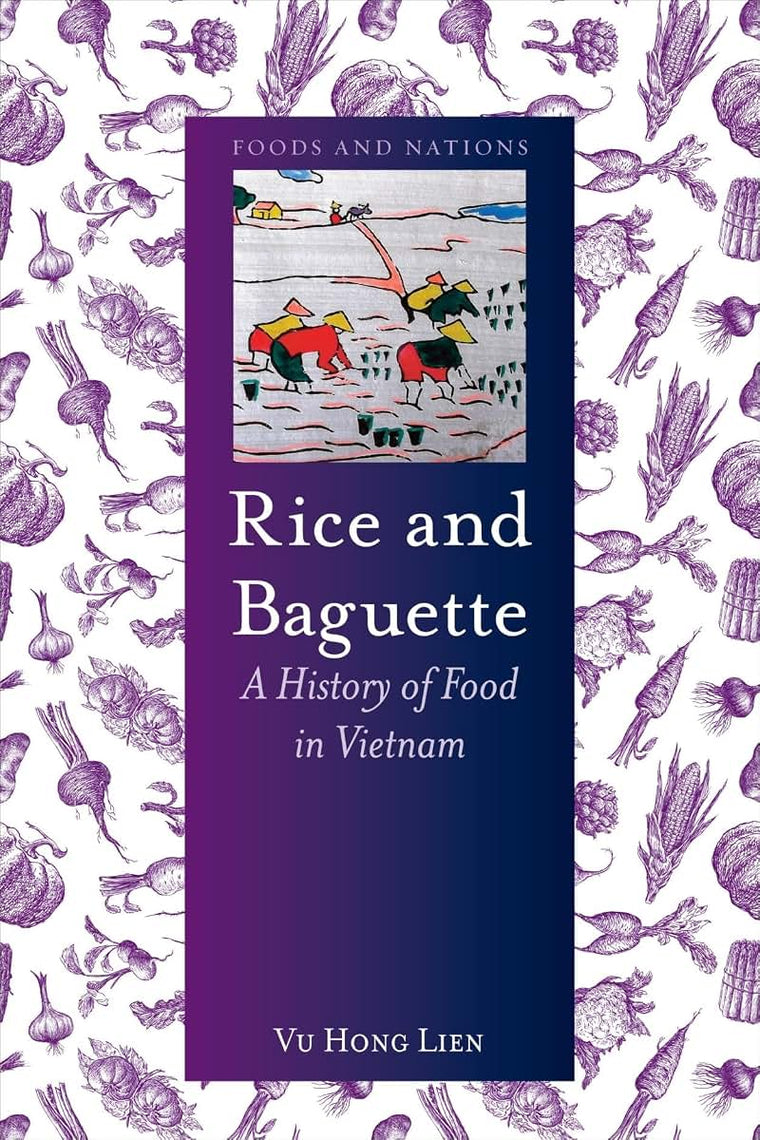 Rice and Baguette: A History of Food in Vietnam (Foods and Nations)