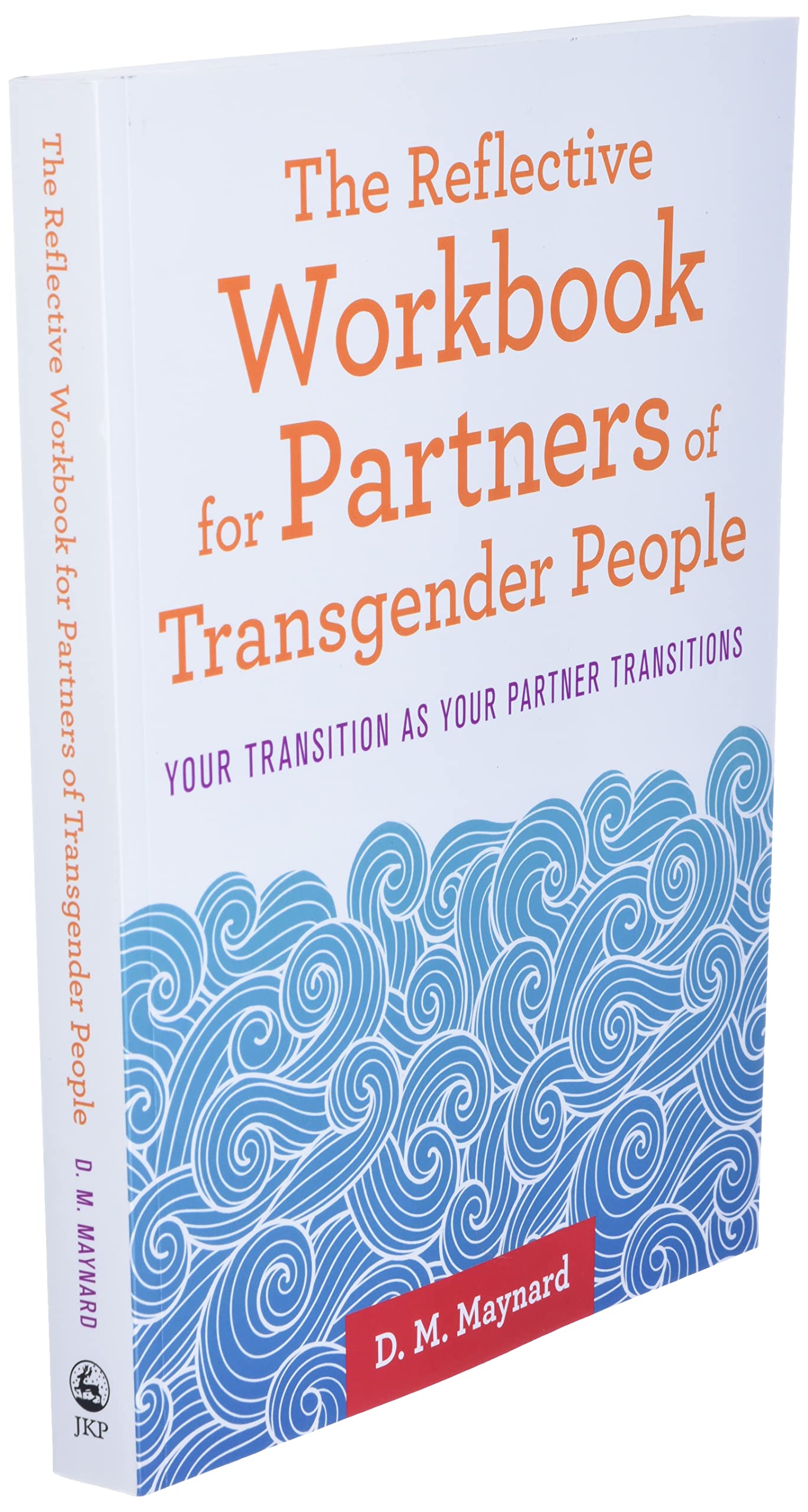 The Reflective Workbook for Partners of Transgender People: Your Transition as Your Partner Transitions