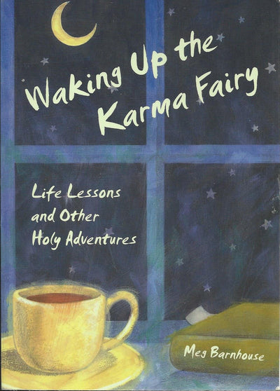 Waking Up the Karma Fairy: Life Lessons and Other Holy Adventures