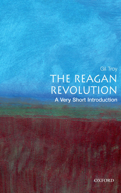 The Reagan Revolution: A Very Short Introduction