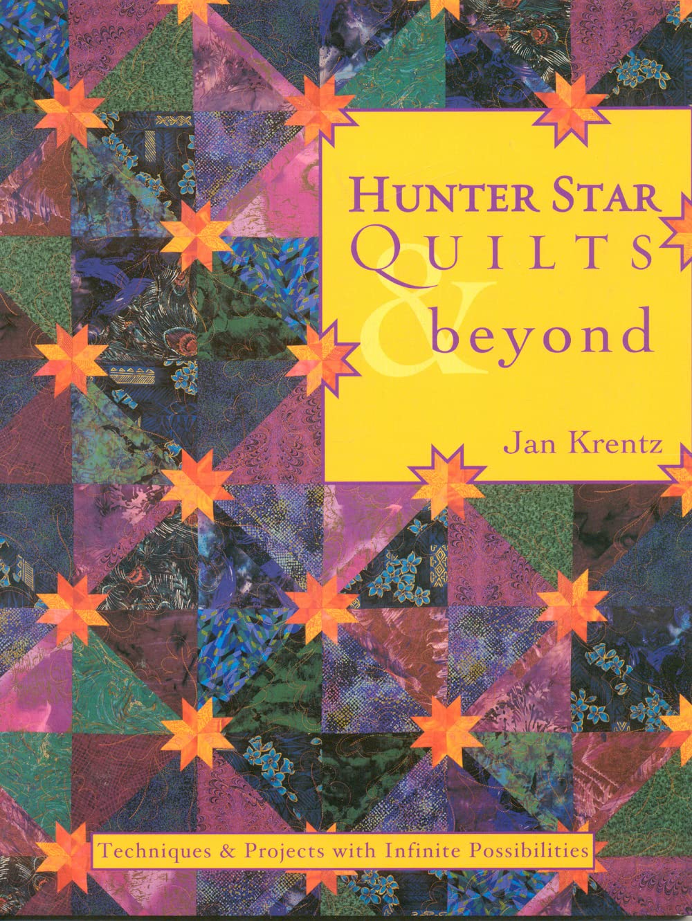 Hunter Star Quilts & Beyond: Techniques & Projects with Infinite Possibilities