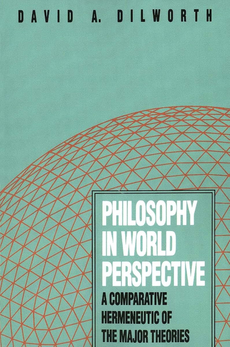 Philosophy in World Perspective: A Comparative Hermeneutic of the Major Theories