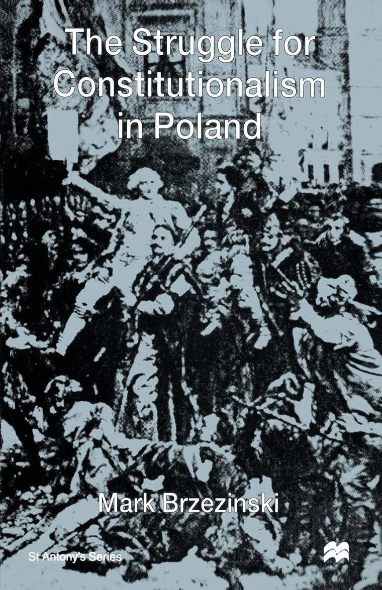 The Struggle for Constitutionalism in Poland (St. Antony's Series)