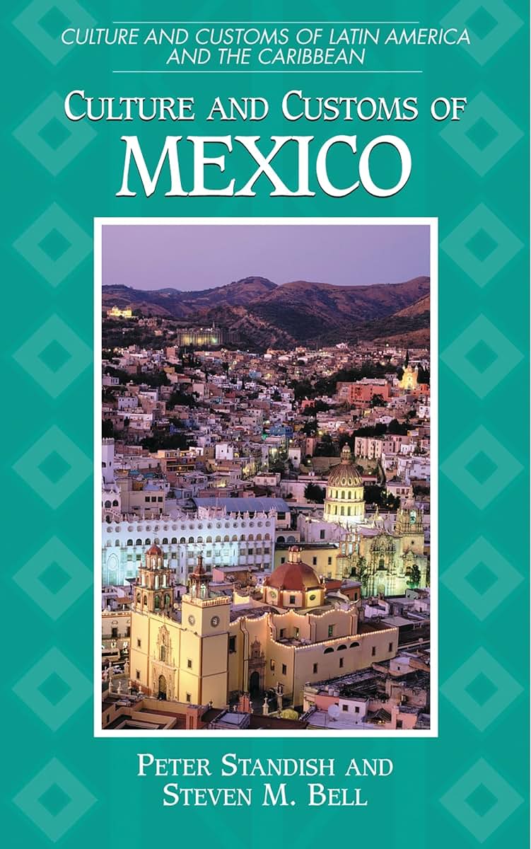 Culture and Customs of Mexico (Culture and Customs of Latin America and the Caribbean)