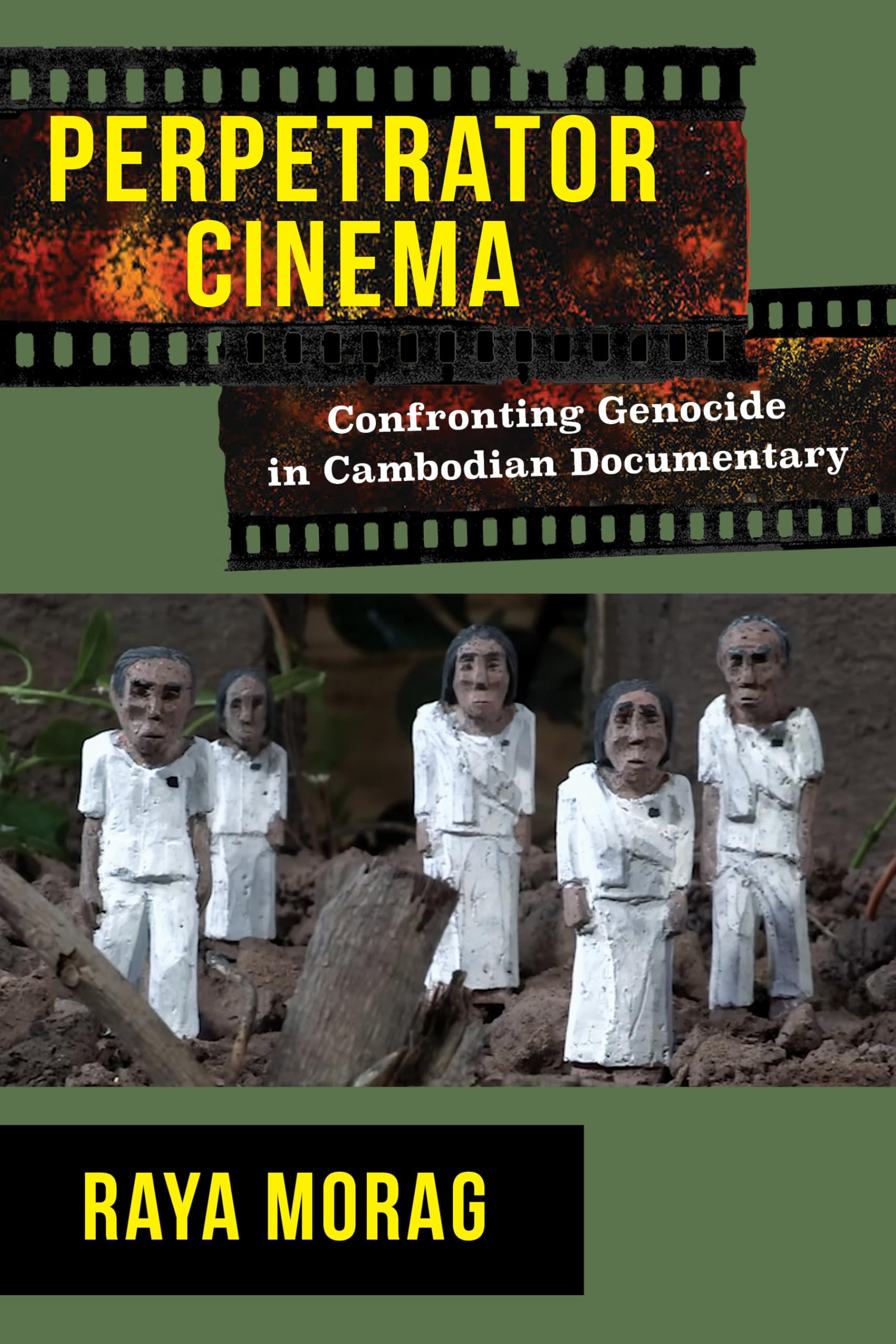 Perpetrator Cinema: Confronting Genocide in Cambodian Documentary (Nonfictions)