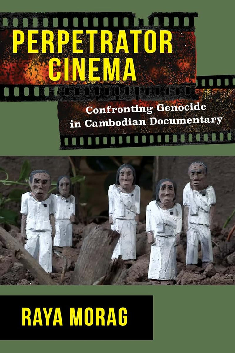 Perpetrator Cinema: Confronting Genocide in Cambodian Documentary (Nonfictions)