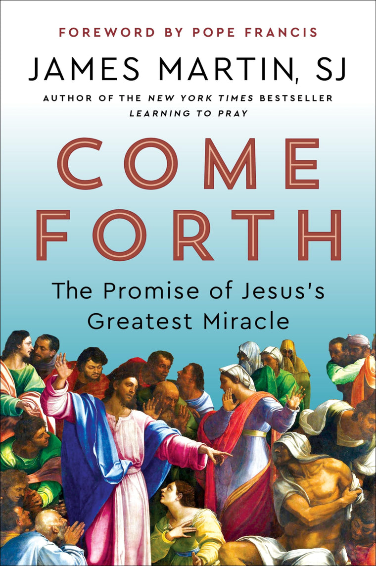 Come Forth: The Promise of Jesus's Greatest Miracle-Spiritual Insights from Jesus's Miracles-With a Foreword by Pope Francis