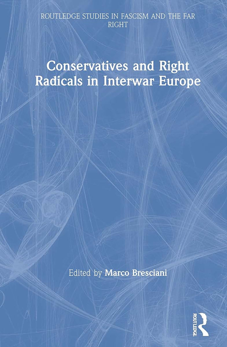Conservatives and Right Radicals in Interwar Europe (Routledge Studies in Fascism and the Far Right)
