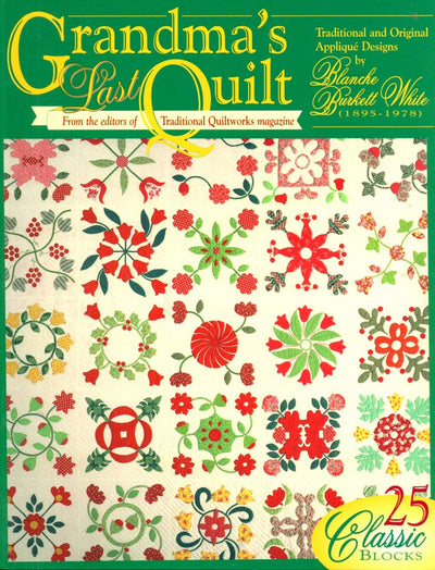 Grandma's Last Quilt: Traditional and Original Applique Designs by Blanche Burkett White (1895-1978)