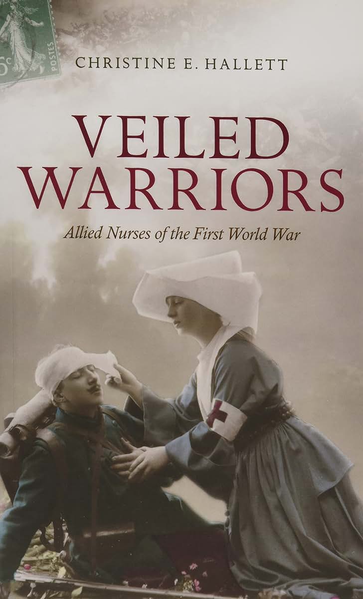 Veiled Warriors: Allied Nurses of the First World War