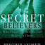 Secret Believers: What Happens When Muslims Believe in Christ