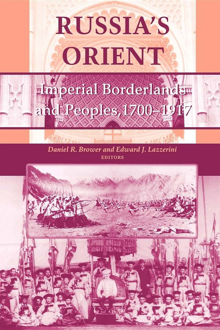 Russia's Orient: Imperial Borderlands and Peoples, 1700-1917 (Indiana-Michigan Series in Russian and East European Studies)