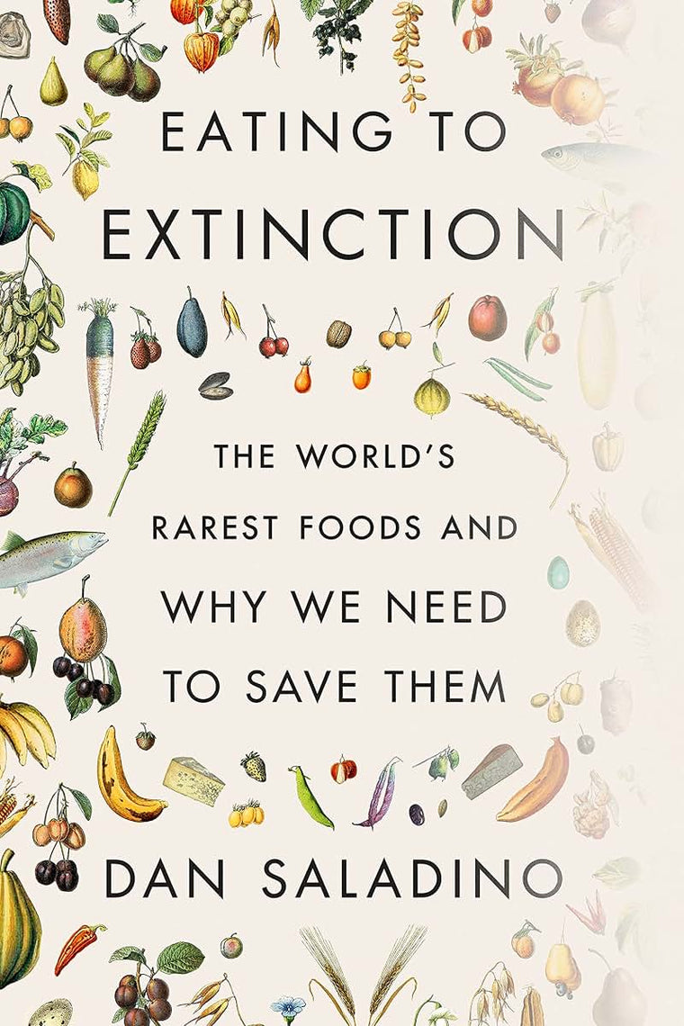 Eating to Extinction: The World's Rarest Foods and Why We Need to Save Them