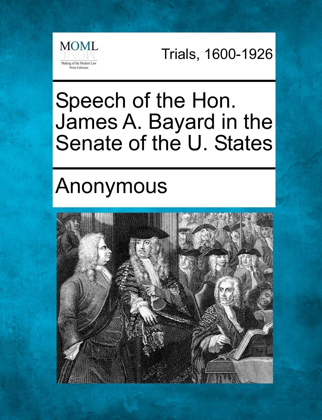 Speech of the Hon. James A. Bayard in the Senate of the U. States