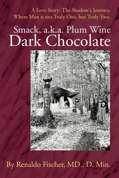 Smack, a.k.a. Plum Wine Dark Chocolate: A Love Story: The Shadow's Journey,Where Man is not Truly One, but Truly Two.