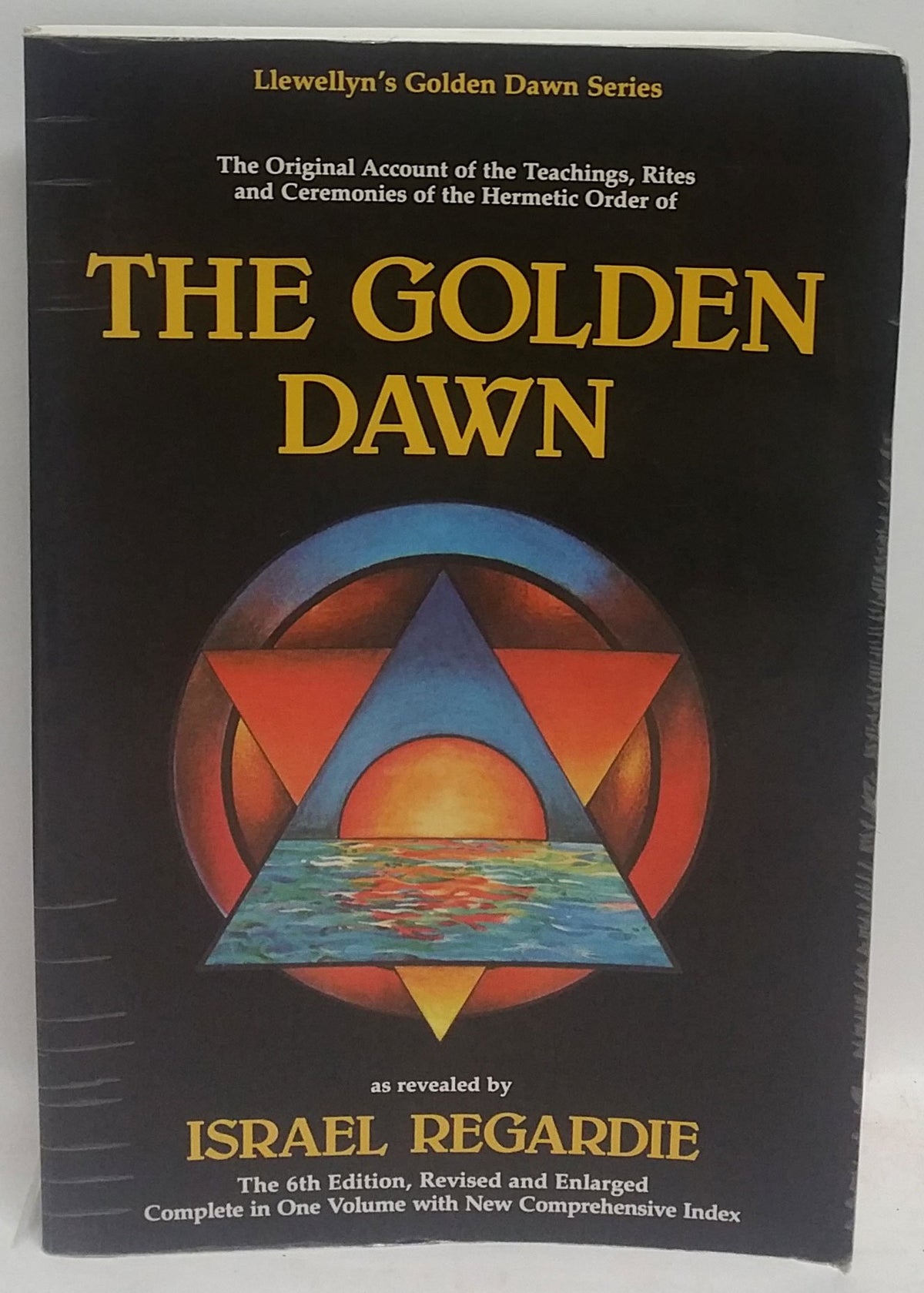 The Golden Dawn: The Original Account of the Teachings, Rites & Ceremonies of the Hermetic Order (Llewellyn's Golden Dawn Series)