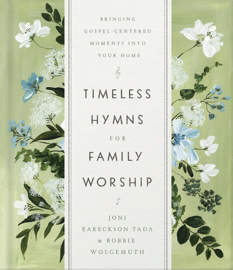 Timeless Hymns for Family Worship: Bringing Gospel-Centered Moments into Your Home