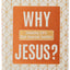 Why Jesus?: Answering Lifes Most Important Question