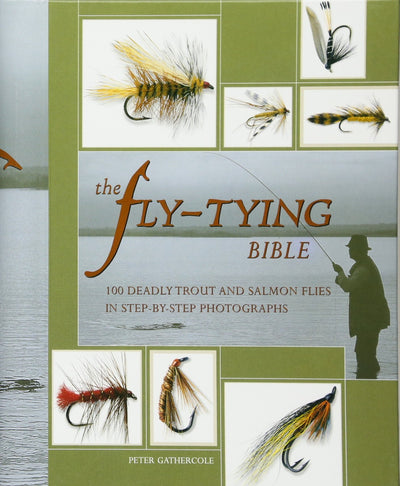 The Fly-Tying Bible: 100 Deadly Trout and Salmon Flies in St