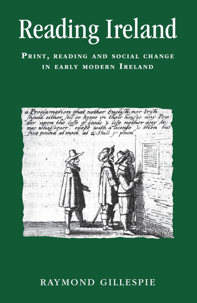 Reading Ireland: Print, reading and social change in early modern Ireland (Politics, Culture and Society in Early Modern Britain)