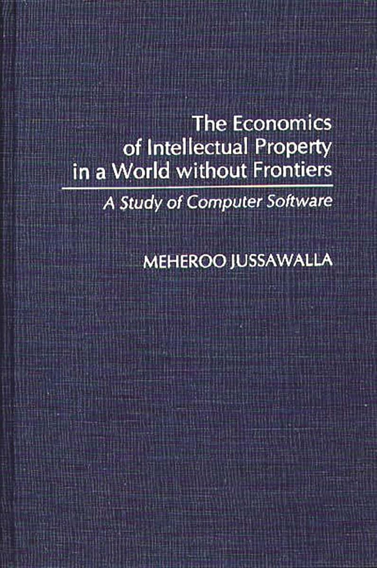 The Economics of Intellectual Property in a World without Frontiers: A Study of Computer Software (Contributions in Economics and Economic History)